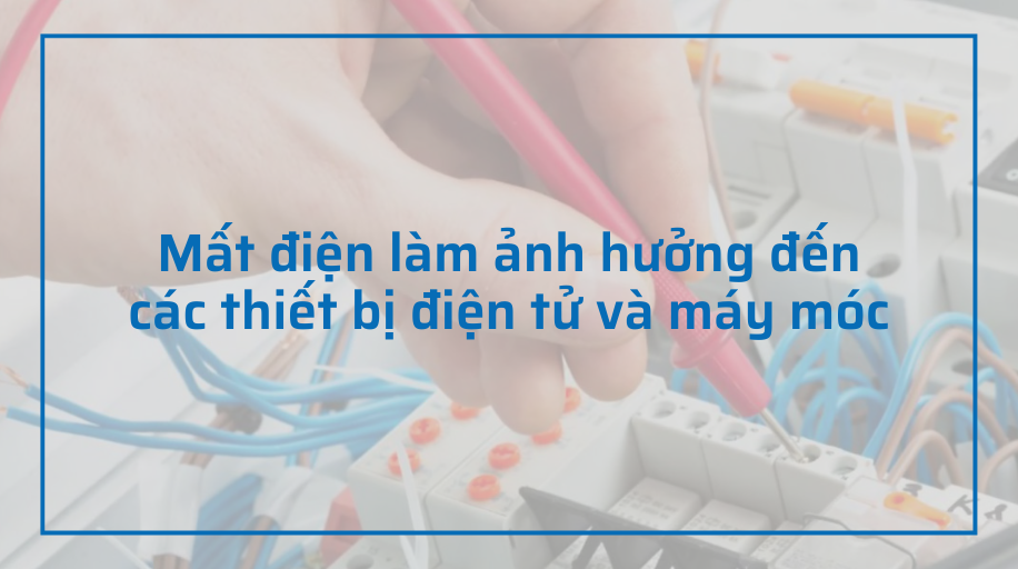 Mất điện làm ảnh hưởng đến các thiết bị điện tử và máy móc