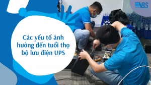 Các yếu tố ảnh hưởng đến tuổi thọ bộ lưu điện UPS