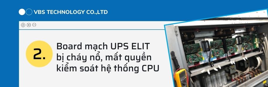 Board mạch UPS ELIT bị cháy nổ, mất quyền kiểm soát hệ thống CPU