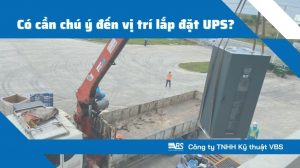 Đối với những bộ lưu điện UPS có công suất lớn dành cho công nghiệp thì việc xem xét kỹ vị trí lắp đặt UPS lại càng trở nên quan trọng.