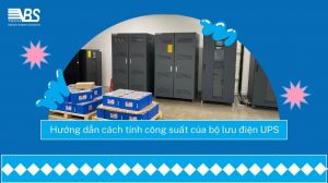 VBS sẽ hướng dẫn cách tính công suất của bộ lưu điện UPS, của ắc quy cho từng nhu cầu sử dụng khác nhau của khách hàng cho tòa nhà, văn phòng